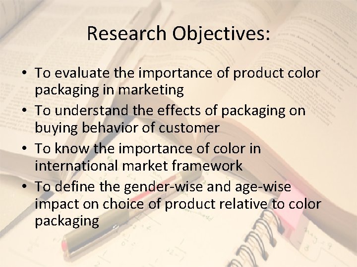 Research Objectives: • To evaluate the importance of product color packaging in marketing •