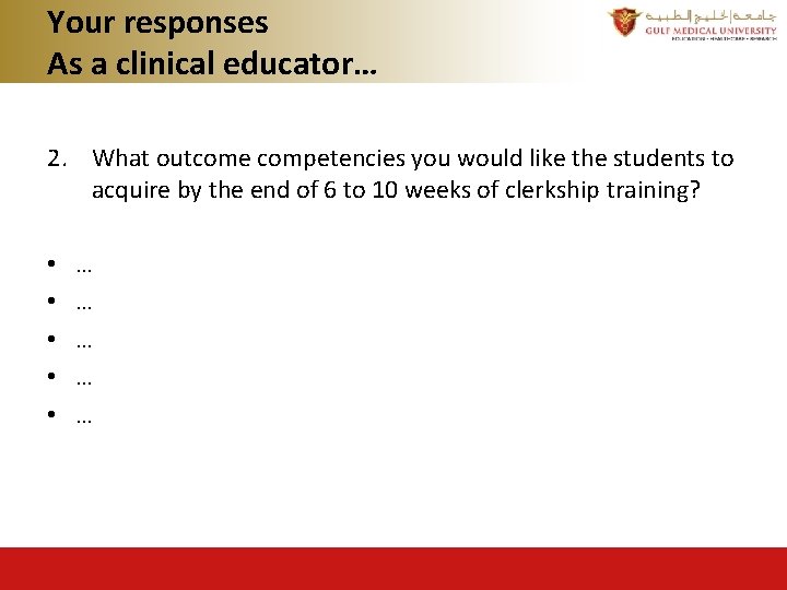 Your responses As a clinical educator… 2. What outcome competencies you would like the