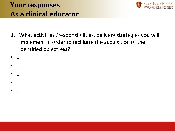 Your responses As a clinical educator… 3. What activities /responsibilities, delivery strategies you will