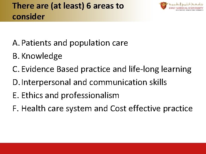 There are (at least) 6 areas to consider A. Patients and population care B.