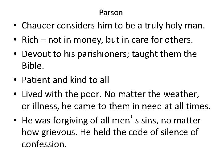 Parson • Chaucer considers him to be a truly holy man. • Rich –