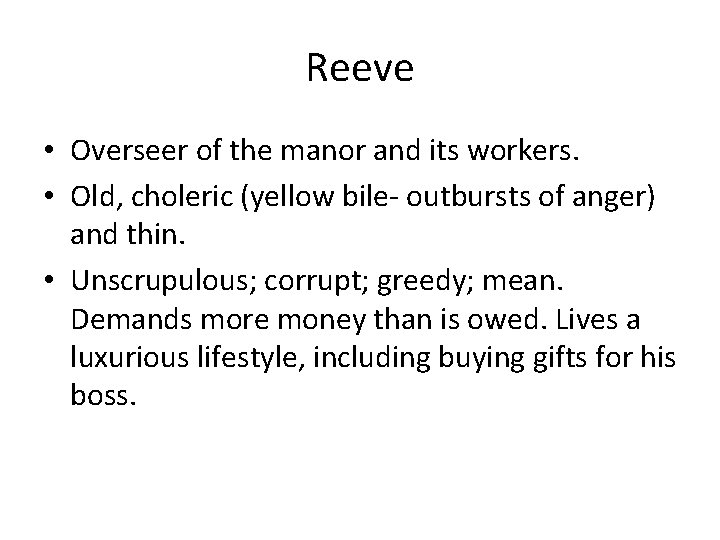 Reeve • Overseer of the manor and its workers. • Old, choleric (yellow bile-