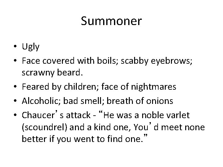 Summoner • Ugly • Face covered with boils; scabby eyebrows; scrawny beard. • Feared