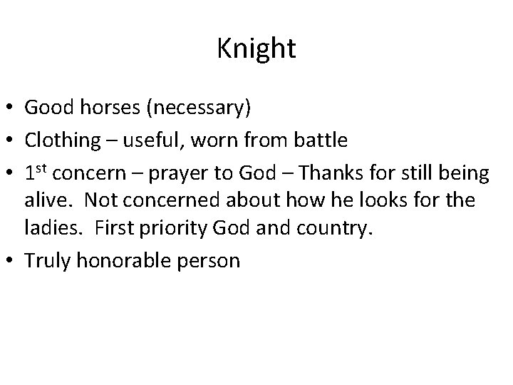 Knight • Good horses (necessary) • Clothing – useful, worn from battle • 1