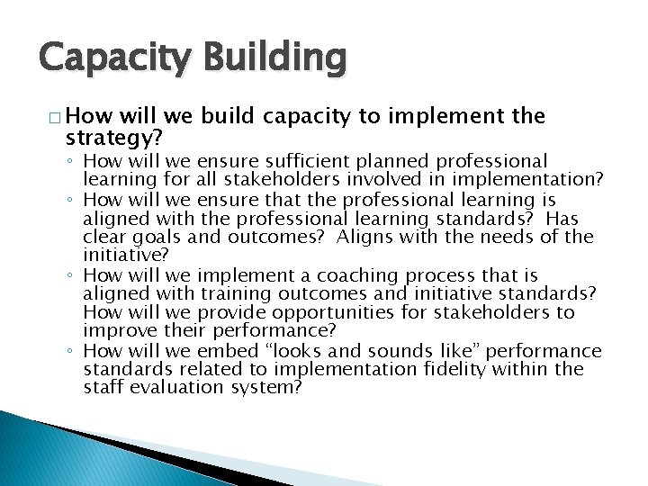Capacity Building � How will we build capacity to implement the strategy? ◦ How