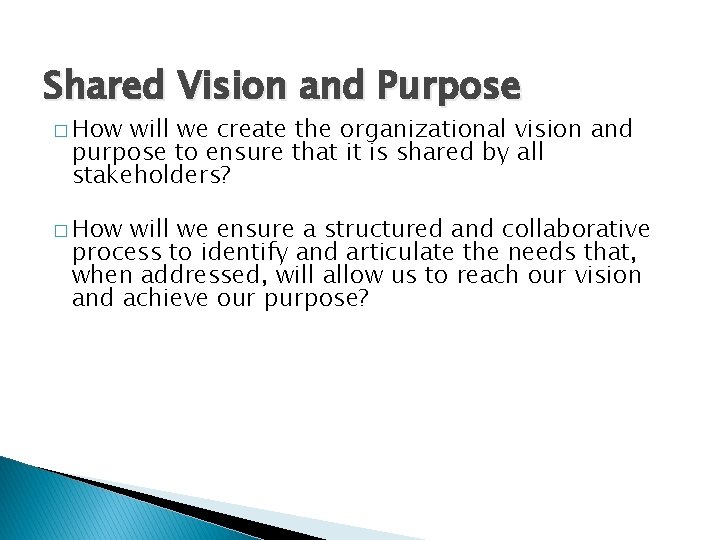 Shared Vision and Purpose � How will we create the organizational vision and purpose