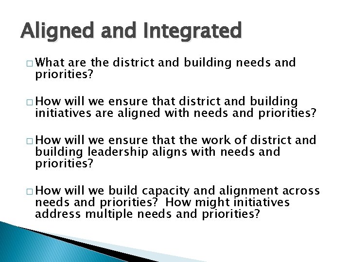 Aligned and Integrated � What are the district and building needs and priorities? �