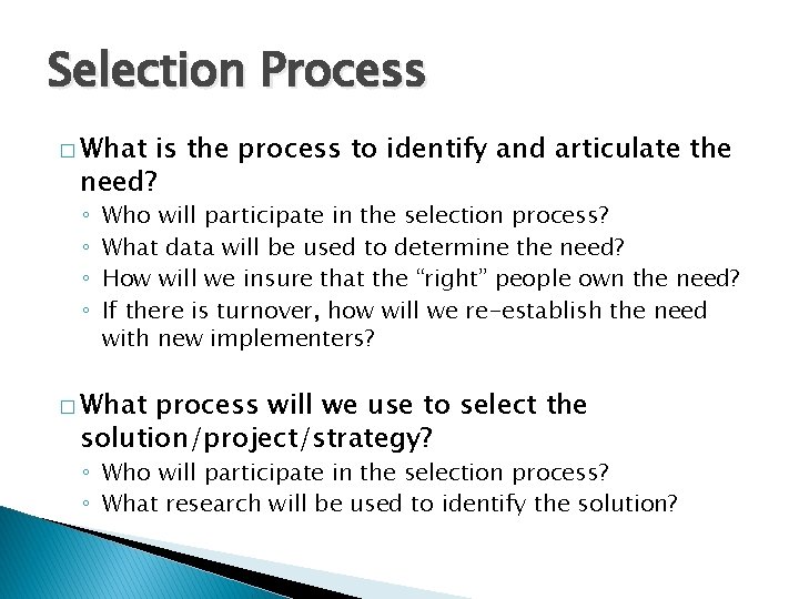 Selection Process � What is the process to identify and articulate the need? ◦