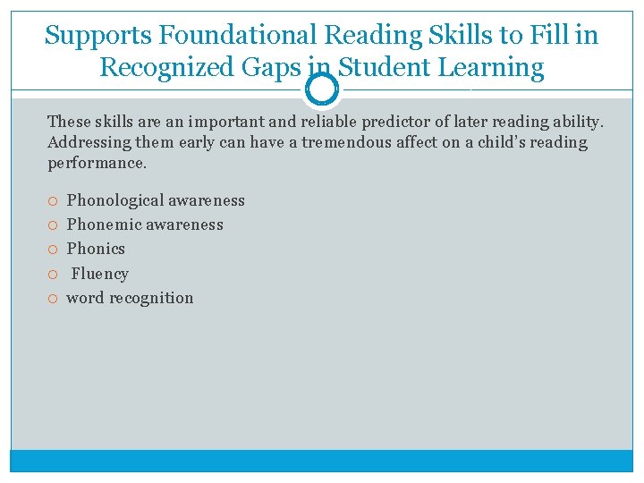 Supports Foundational Reading Skills to Fill in Recognized Gaps in Student Learning These skills