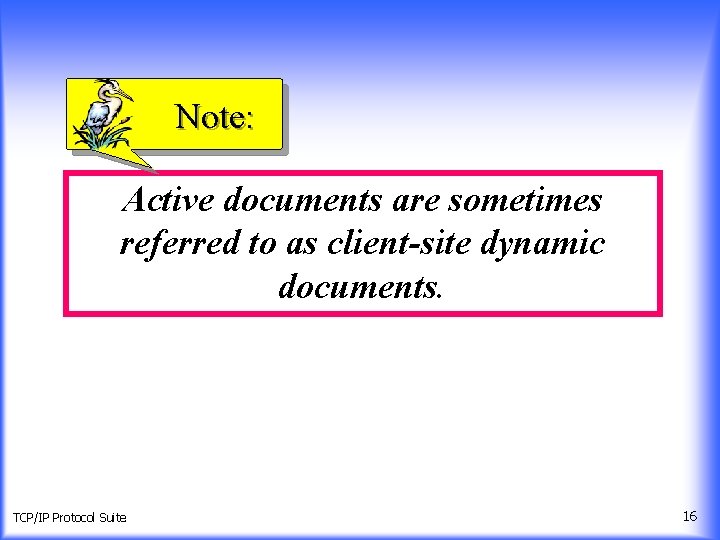 Note: Active documents are sometimes referred to as client-site dynamic documents. TCP/IP Protocol Suite