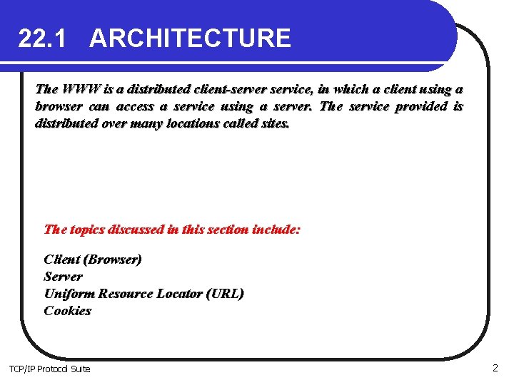 22. 1 ARCHITECTURE The WWW is a distributed client-server service, in which a client