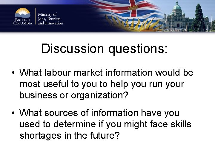 Discussion questions: • What labour market information would be most useful to you to