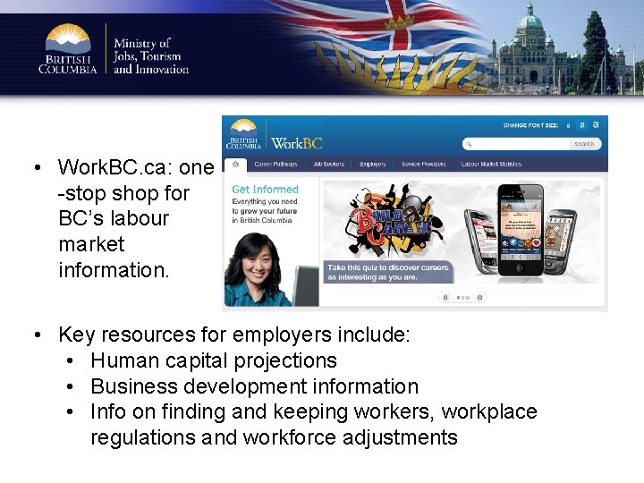  • Work. BC. ca: one -stop shop for BC’s labour market information. •