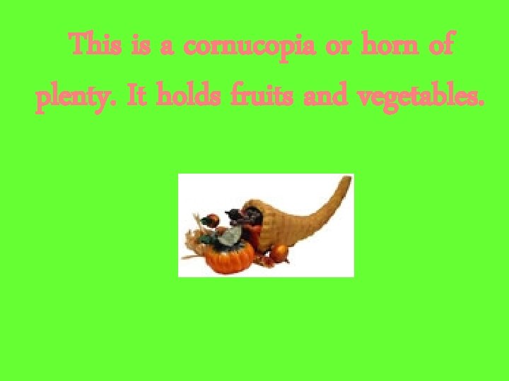 This is a cornucopia or horn of plenty. It holds fruits and vegetables. 