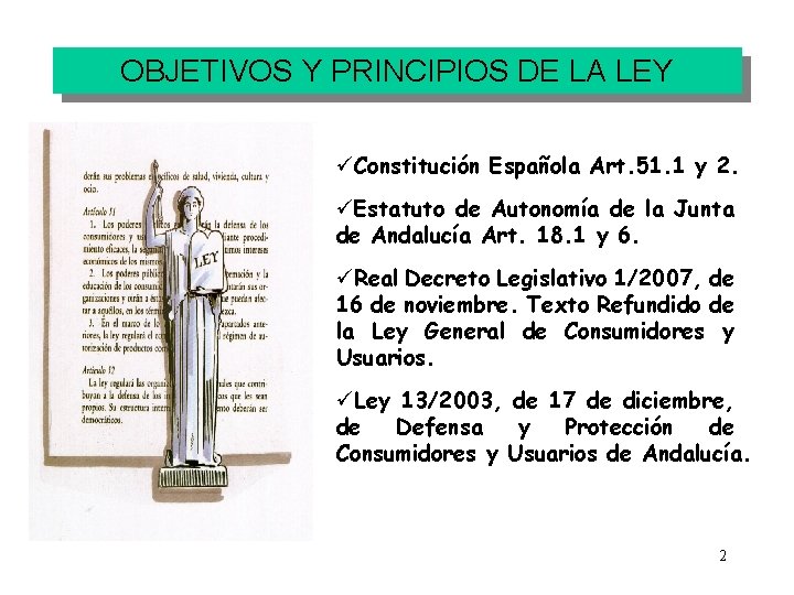 OBJETIVOS Y PRINCIPIOS DE LA LEY Constitución Española Art. 51. 1 y 2. Estatuto