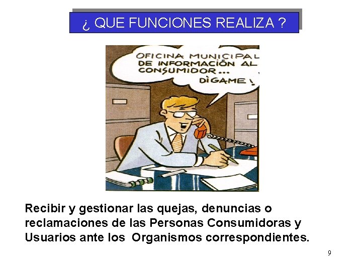 ¿ QUE FUNCIONES REALIZA ? Recibir y gestionar las quejas, denuncias o reclamaciones de