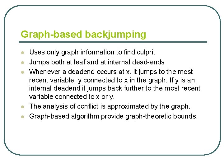 Graph-based backjumping l l l Uses only graph information to find culprit Jumps both