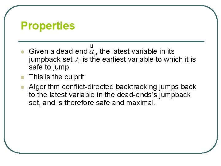 Properties l l l Given a dead-end , the latest variable in its jumpback