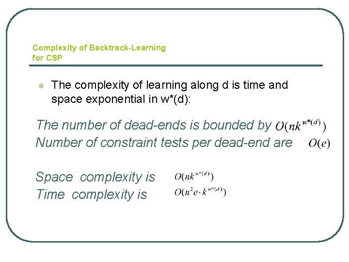 Complexity of Backtrack-Learning for CSP l The complexity of learning along d is time