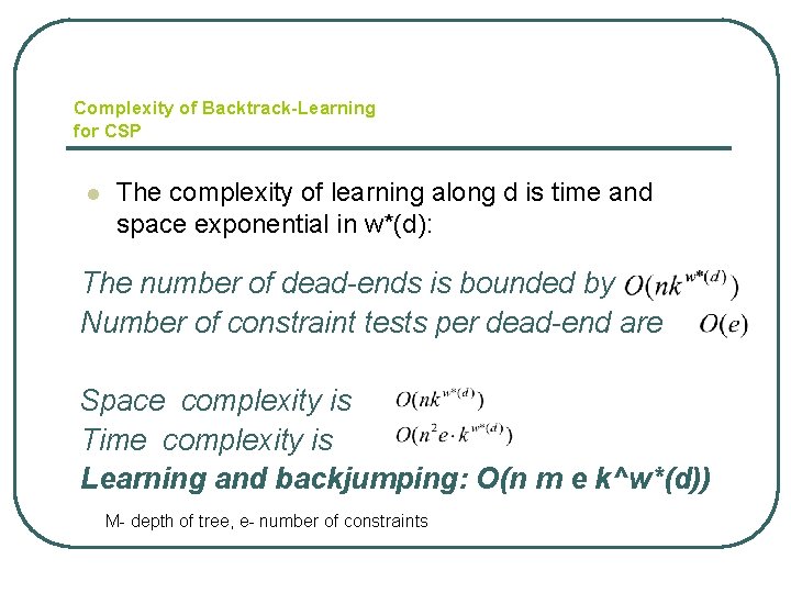 Complexity of Backtrack-Learning for CSP l The complexity of learning along d is time