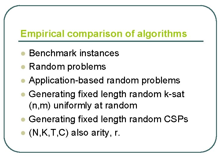 Empirical comparison of algorithms l l l Benchmark instances Random problems Application-based random problems