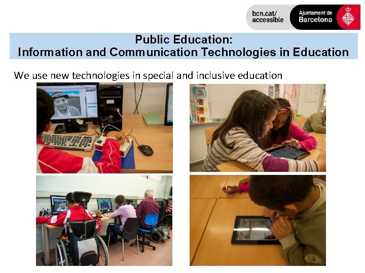 Public Education: Information and Communication Technologies in Education We use new technologies in special