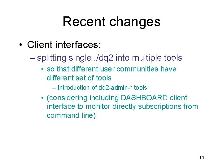 Recent changes • Client interfaces: – splitting single. /dq 2 into multiple tools •