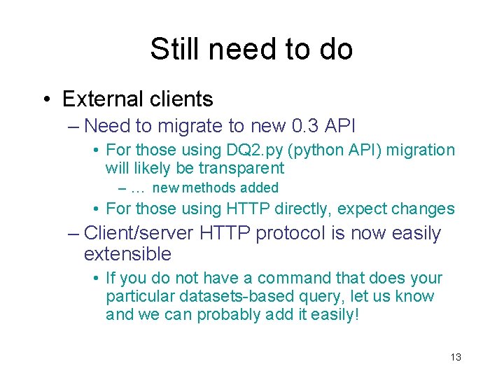 Still need to do • External clients – Need to migrate to new 0.