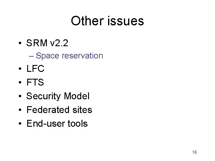 Other issues • SRM v 2. 2 – Space reservation • • • LFC