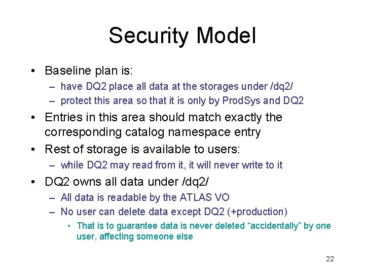 Security Model • Baseline plan is: – have DQ 2 place all data at