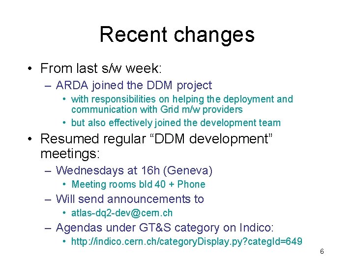 Recent changes • From last s/w week: – ARDA joined the DDM project •