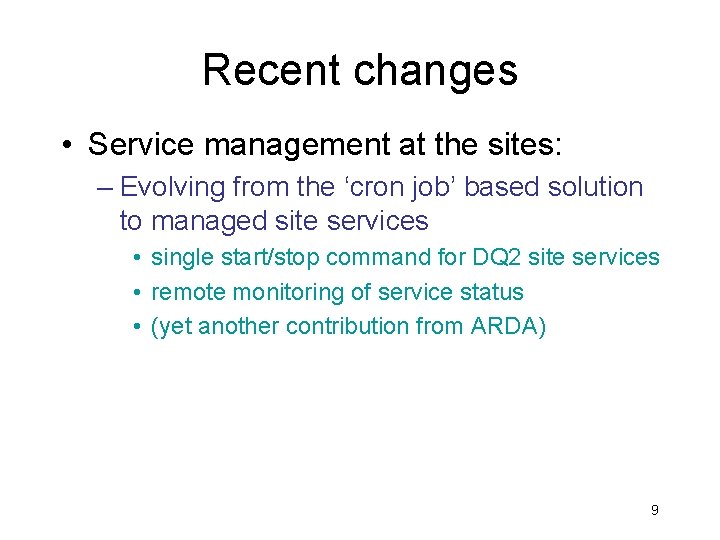 Recent changes • Service management at the sites: – Evolving from the ‘cron job’