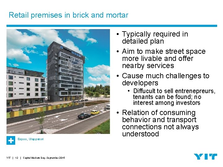 Retail premises in brick and mortar • Typically required in detailed plan • Aim