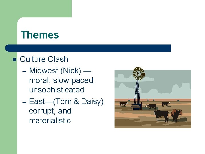 Themes l Culture Clash – Midwest (Nick) — moral, slow paced, unsophisticated – East—(Tom