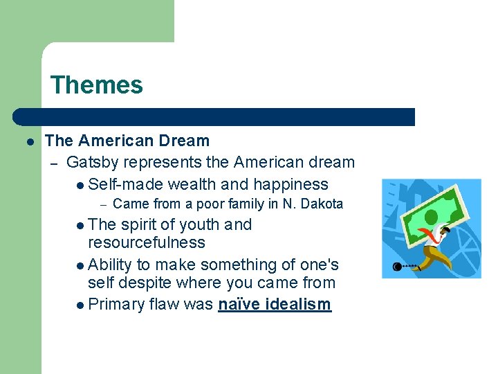 Themes l The American Dream – Gatsby represents the American dream l Self-made wealth