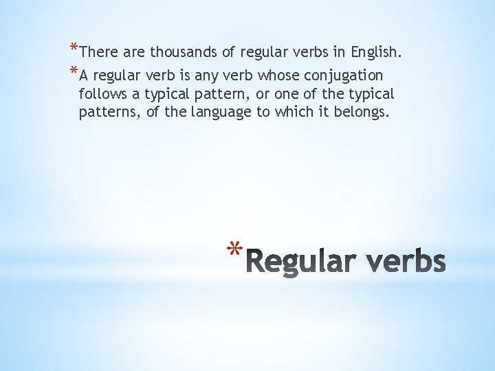 *There are thousands of regular verbs in English. *A regular verb is any verb
