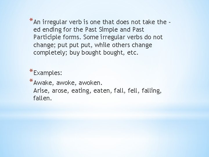 *An irregular verb is one that does not take the ed ending for the