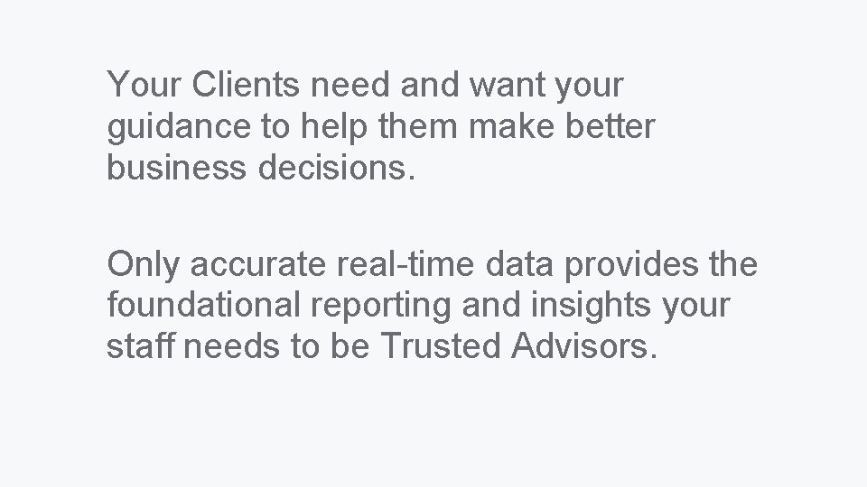 Your Clients need and want your guidance to help them make better business decisions.