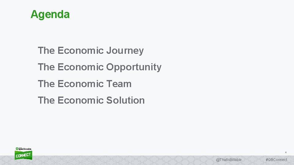 Agenda The Economic Journey The Economic Opportunity The Economic Team The Economic Solution 6