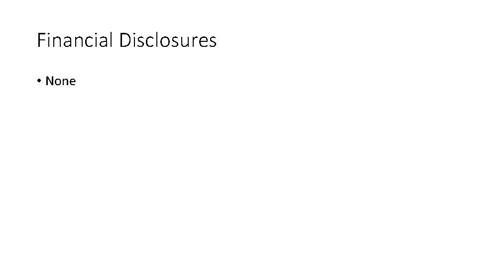 Financial Disclosures • None 
