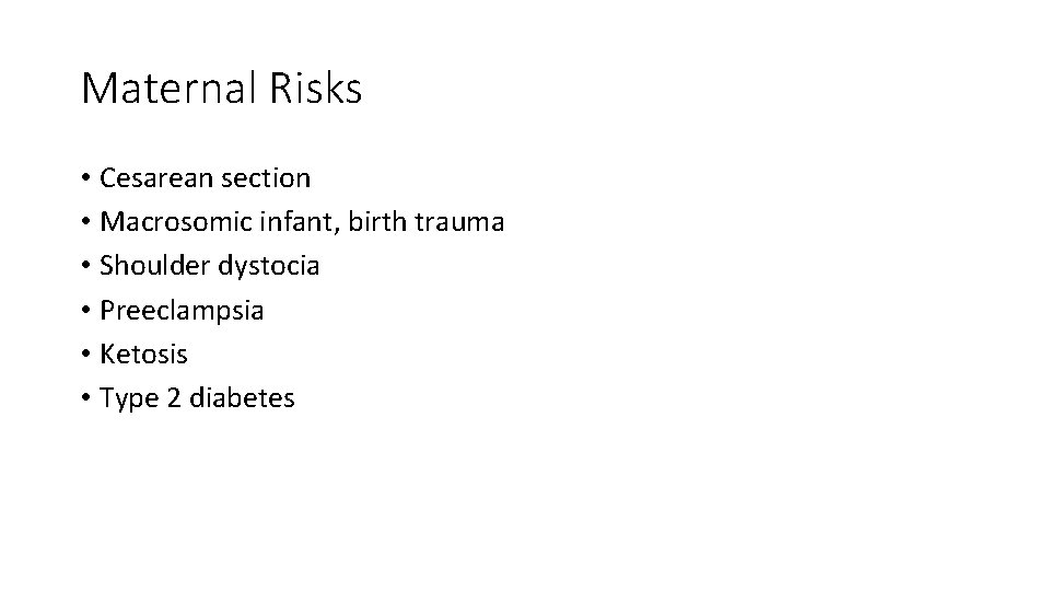 Maternal Risks • Cesarean section • Macrosomic infant, birth trauma • Shoulder dystocia •