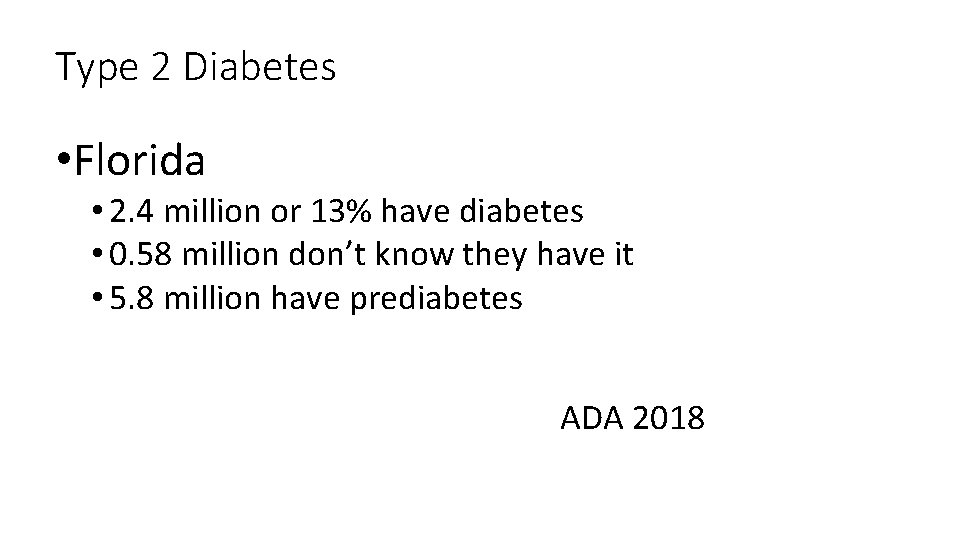 Type 2 Diabetes • Florida • 2. 4 million or 13% have diabetes •