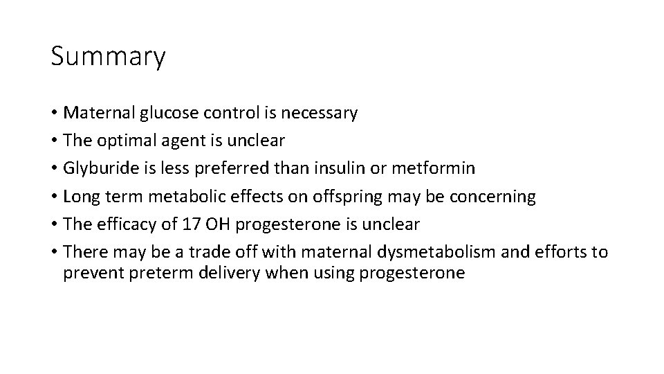 Summary • Maternal glucose control is necessary • The optimal agent is unclear •