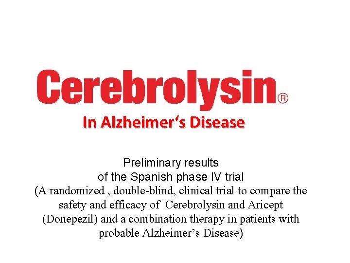 In Alzheimer‘s Disease Preliminary results of the Spanish phase IV trial (A randomized ,