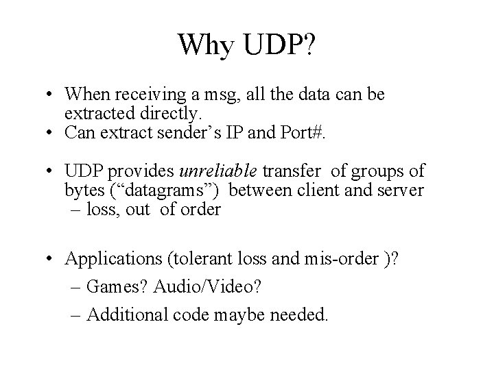 Why UDP? • When receiving a msg, all the data can be extracted directly.