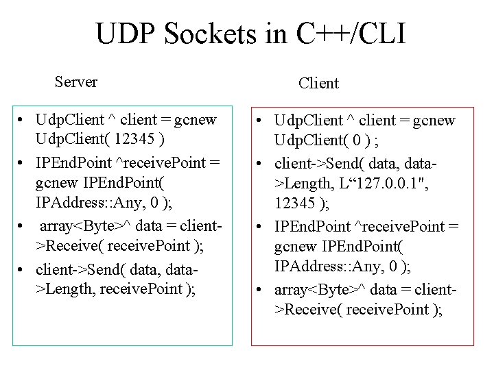 UDP Sockets in C++/CLI Server • Udp. Client ^ client = gcnew Udp. Client(