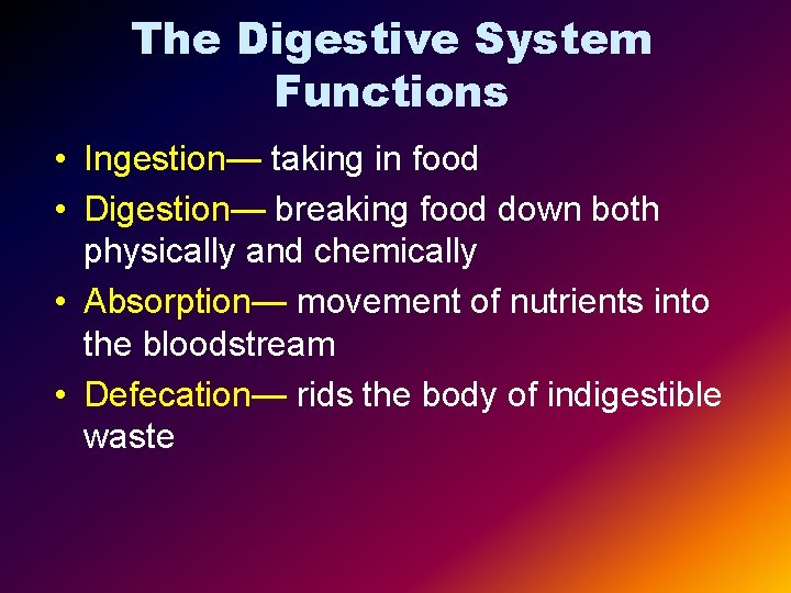 The Digestive System Functions • Ingestion— taking in food • Digestion— breaking food down