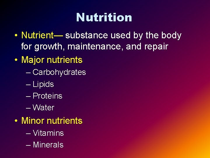 Nutrition • Nutrient— substance used by the body for growth, maintenance, and repair •