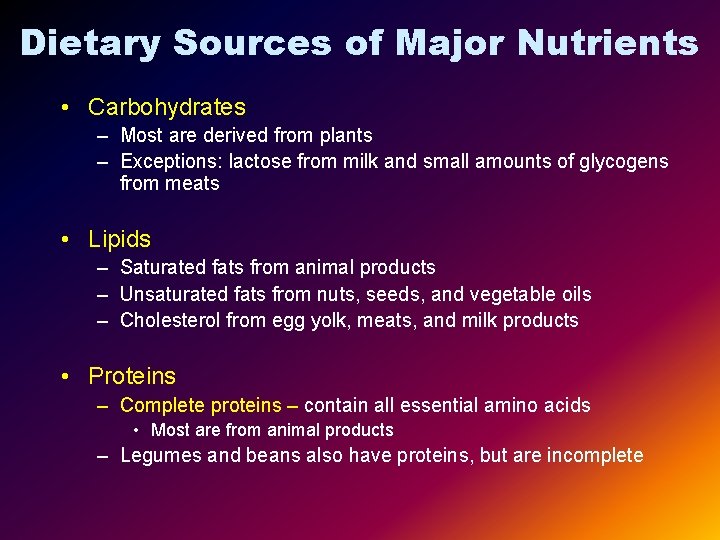 Dietary Sources of Major Nutrients • Carbohydrates – Most are derived from plants –