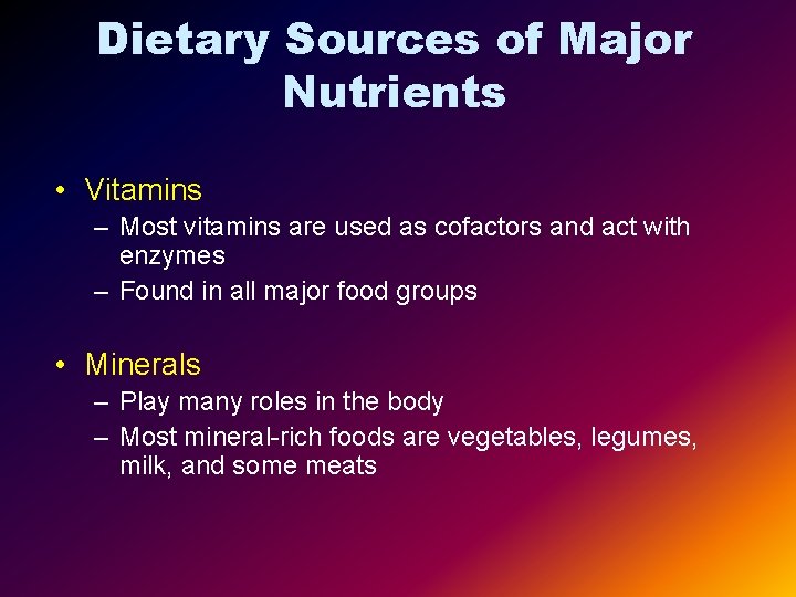 Dietary Sources of Major Nutrients • Vitamins – Most vitamins are used as cofactors